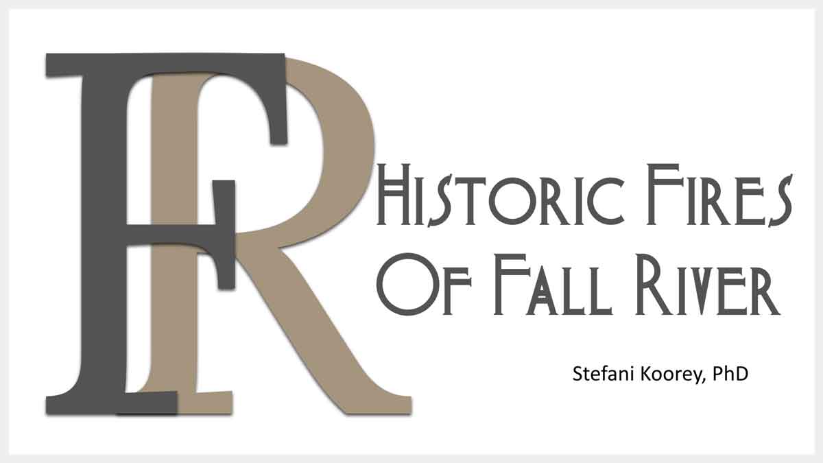 Historic Fires of Fall River talk by Stefani Koorey.